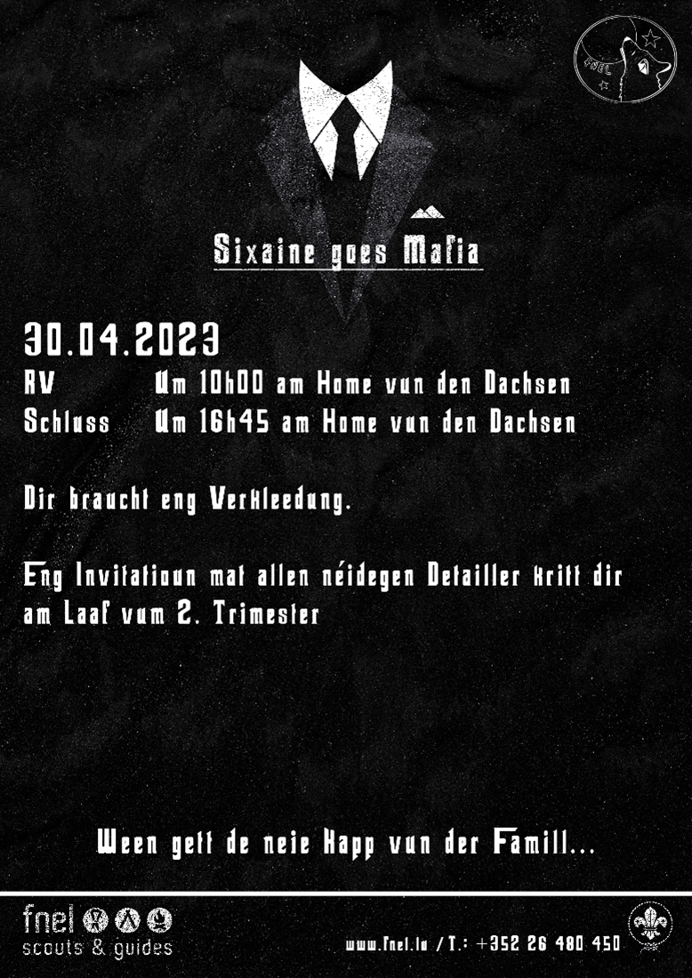 Sixaine goes Mafia 30.04.2023 Rendez-vous: um 10:00 am Home vun den Dachsen Schluss: um 16:45 am Home vun den Dippecher Dachsen Dir braucht eng Verkleedung. Eng Invitatioun mat allen néidegen Detailer kritt dir am Laf vum 2. Trimester. Ween gëtt den neie Kapp vun der Famill…