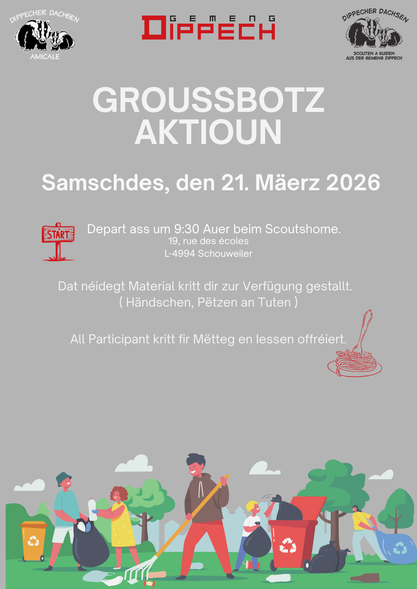Grouss Botz Aktioun
Samschdes, den 21. Mäerz 2026

Depart ass um 9:30 Auer beim Scoutschalet

Dat néidegt Material kritt Dir zur Verfügung gestallt. (Händschen, Pëtzen an Tuten)

All Participant kritt fir Mëtteg en Iessen offréiert.