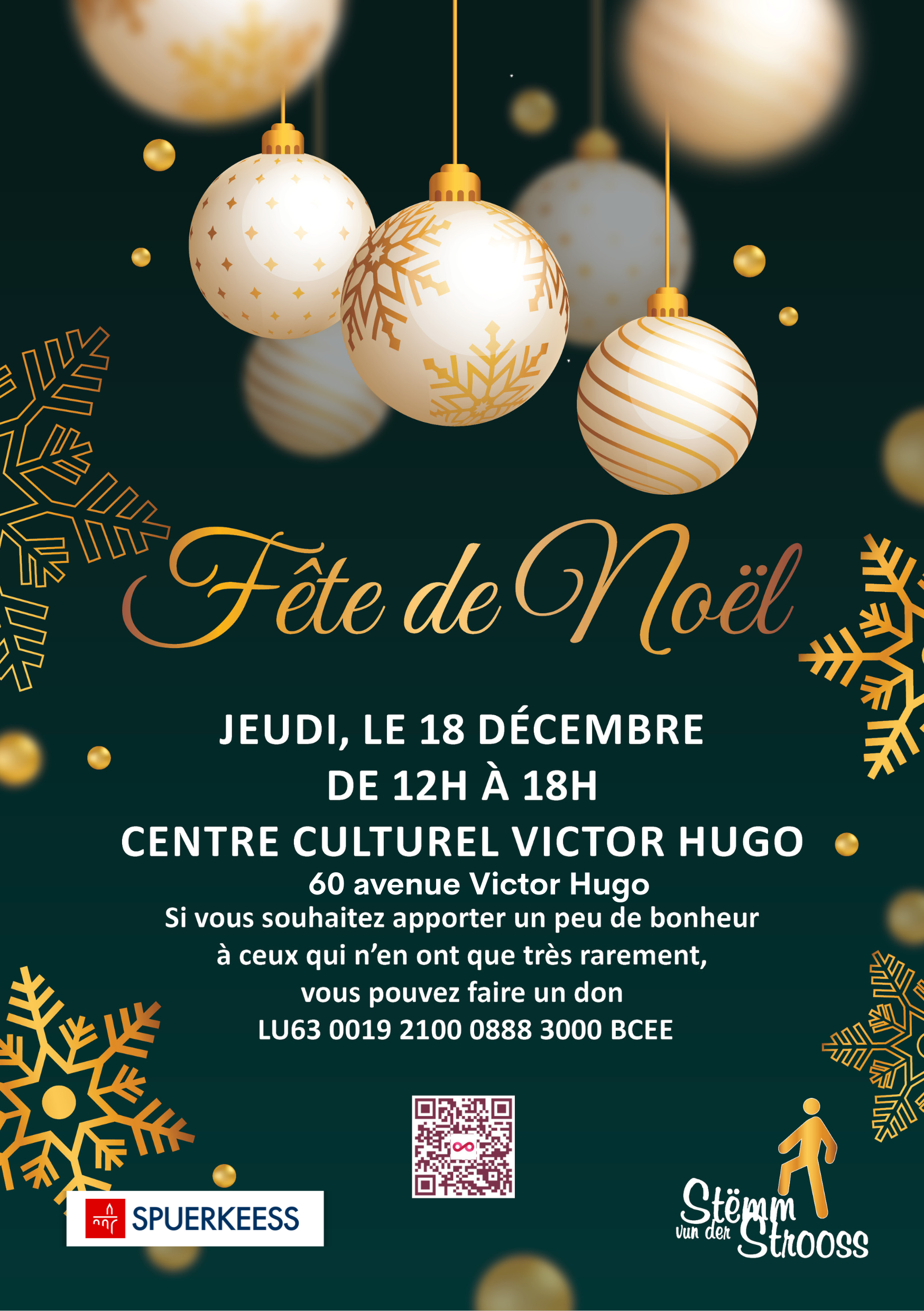 Fête de Noël JEUDI, LE 18 DÉCEMBRE DE 12H À 18H CENTRE CULTUREL VICTOR HUGO 60 avenue Victor Hugo Si vous souhaitez apporter un peu de bonheur à ceux qui n'en ont que très rarement, vous pouvez faire un don LU63 0019 2100 0888 3000